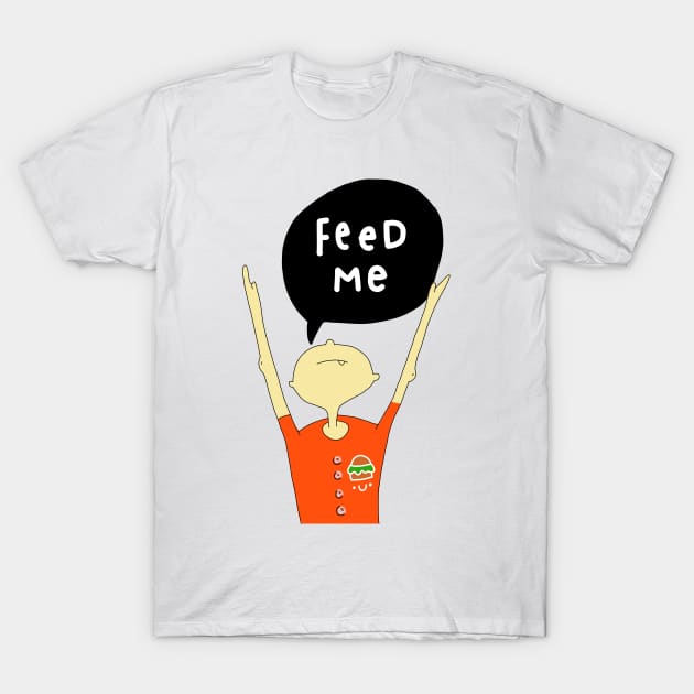 Feed me now! T-Shirt by Think Beyond Color